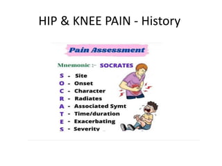 HIP & KNEE PAIN - History
 
