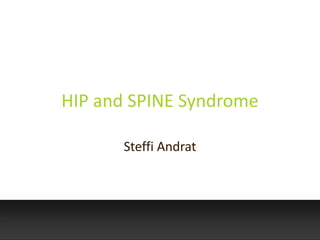 HIP and SPINE Syndrome
Steffi Andrat
 