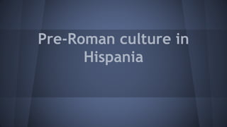 Pre-Roman culture in
Hispania
 