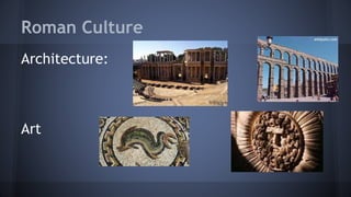 Architecture:
Art
Roman Culture
 
