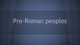 Pre-Roman peoples
 