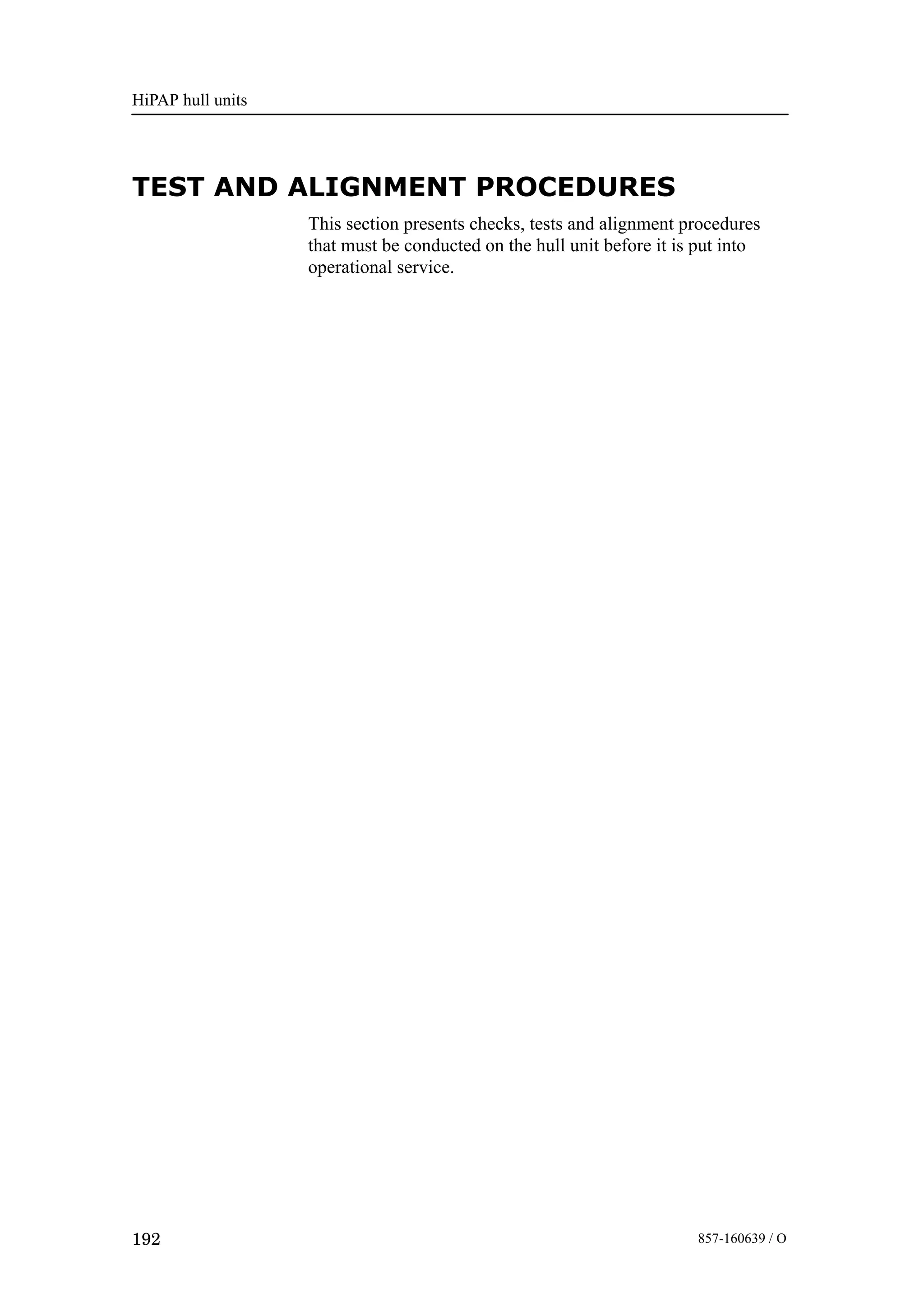 HiPAP hull units
192 857-160639 / O
TEST AND ALIGNMENT PROCEDURES
This section presents checks, tests and alignment procedures
that must be conducted on the hull unit before it is put into
operational service.
 