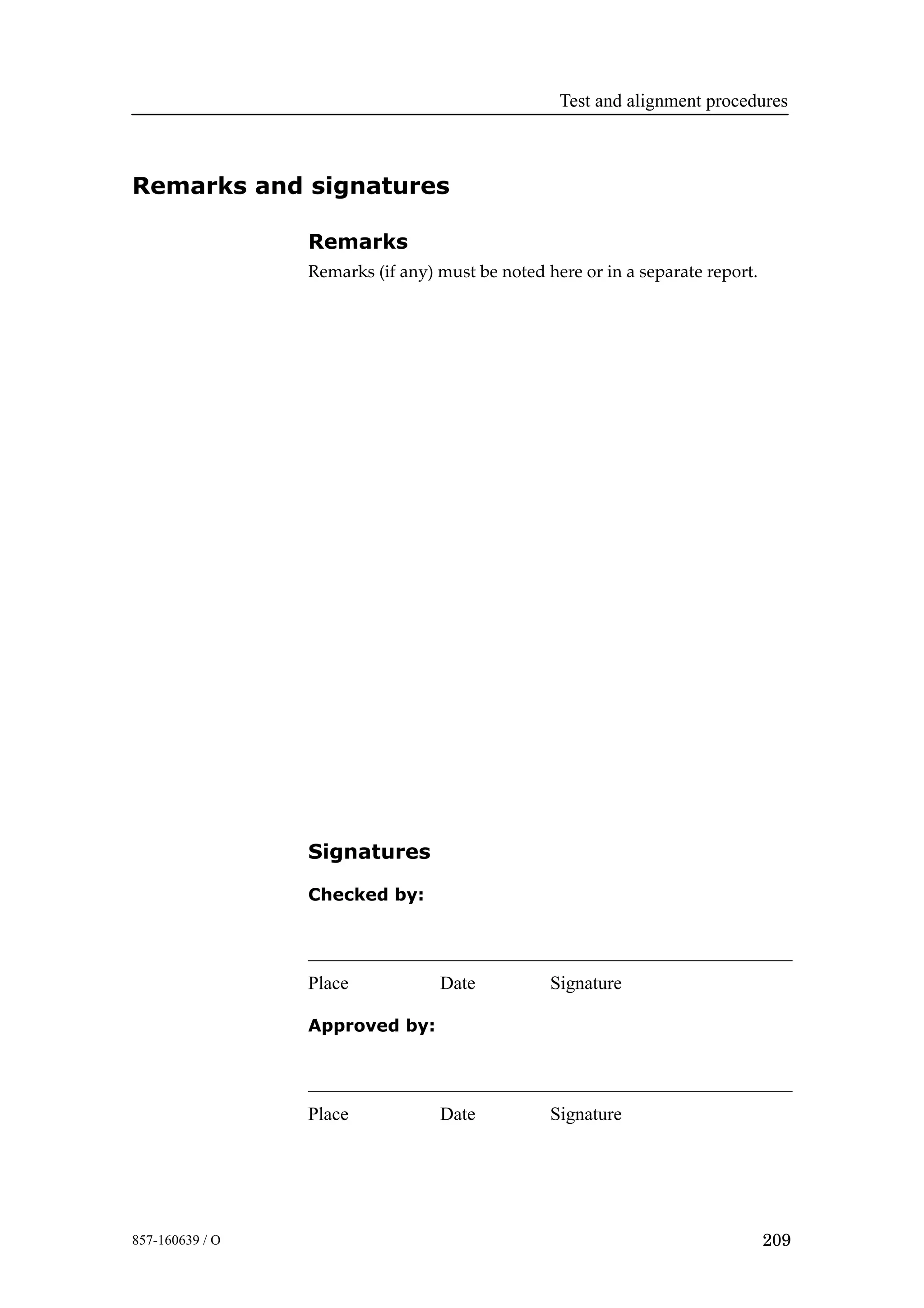Test and alignment procedures
209857-160639 / O
Remarks and signatures
Remarks
Remarks (if any) must be noted here or in a separate report.
Signatures
Checked by:
Place Date Signature
Approved by:
Place Date Signature
 