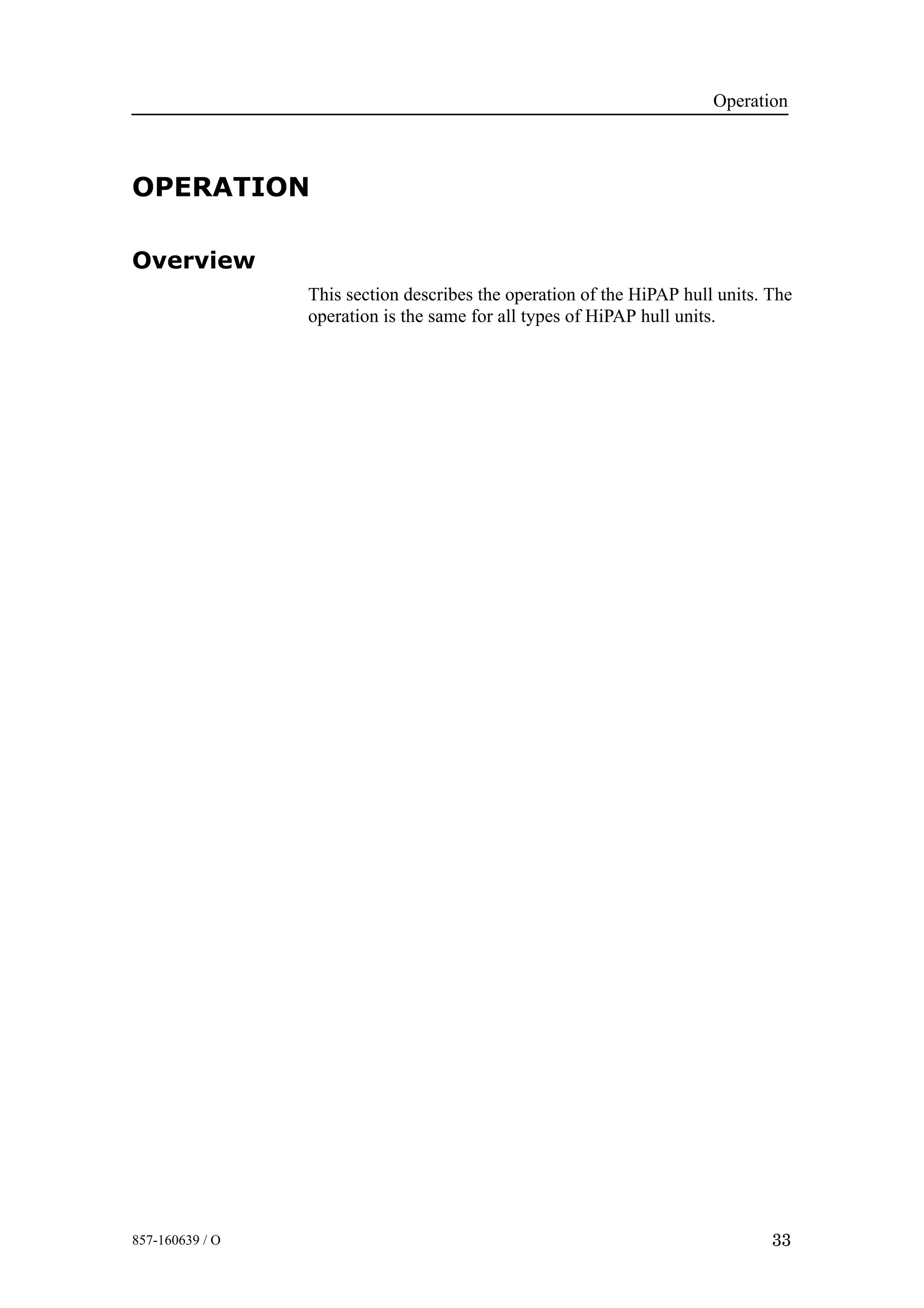 Operation
33857-160639 / O
OPERATION
Overview
This section describes the operation of the HiPAP hull units. The
operation is the same for all types of HiPAP hull units.
 