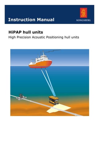 HiPAP hull units
High Precision Acoustic Positioning hull units
Instruction Manual
 