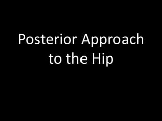 Position of the patient on the operating table for the
posterior approach to the hip joint.
 