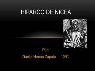 HIPARCO DE NICEA Por: Daniel Henao Zapata     10ºC 