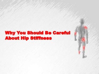 Why You Should Be Careful
About Hip Stiffness
 