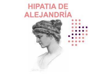 HIPATIA DE
ALEJANDRÍA
 