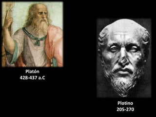 Platón
428-437 a.C



              Plotino
              205-270
 