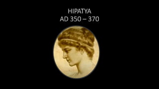 HIPATYA
AD 350 – 370
 