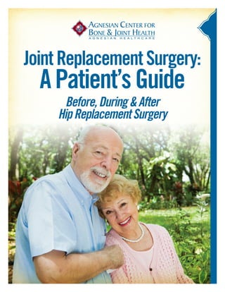 Joint Replacement Surgery:
  A Patient’s Guide
       Before, During & After
     Hip Replacement Surgery
 