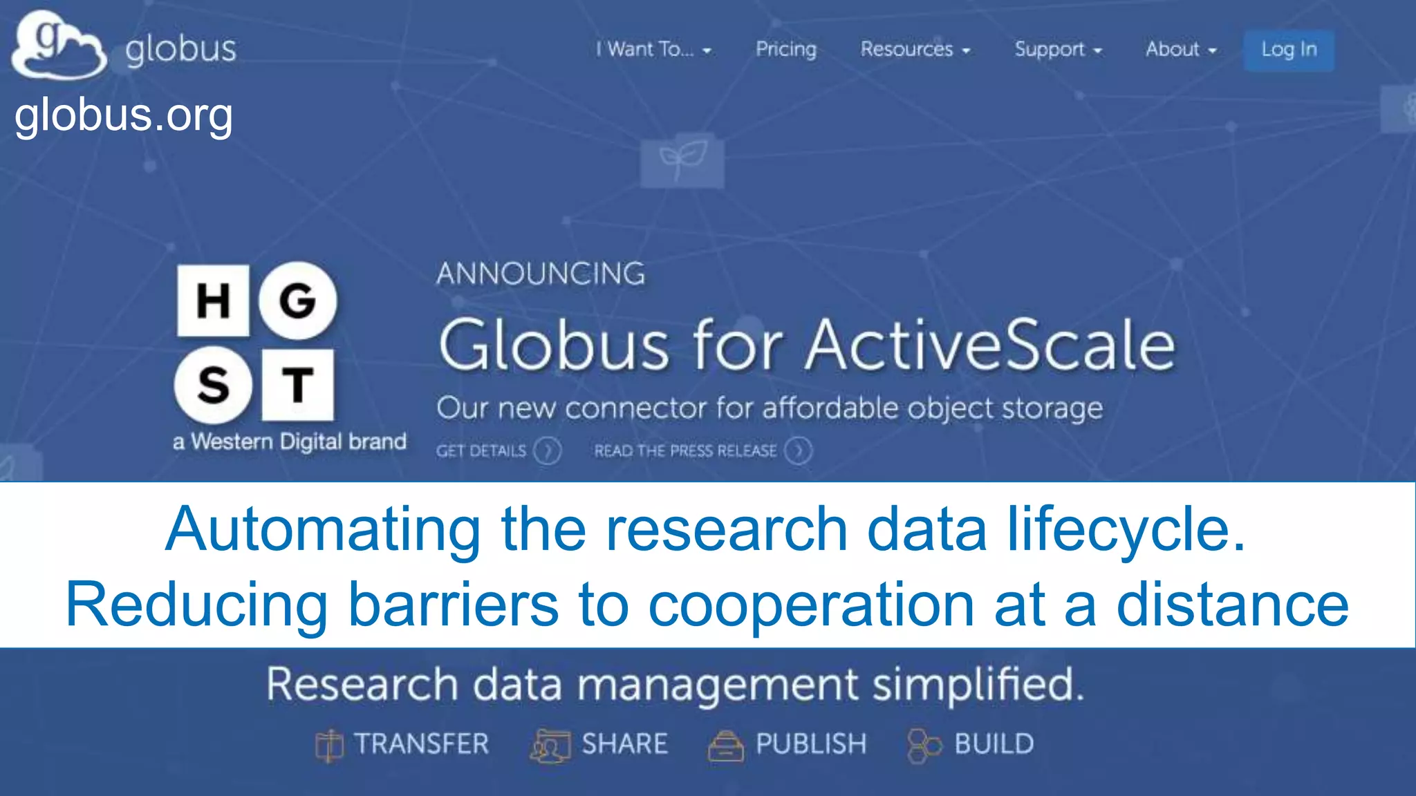 4
Automating the research data lifecycle.
Reducing barriers to cooperation at a distance
globus.org
 