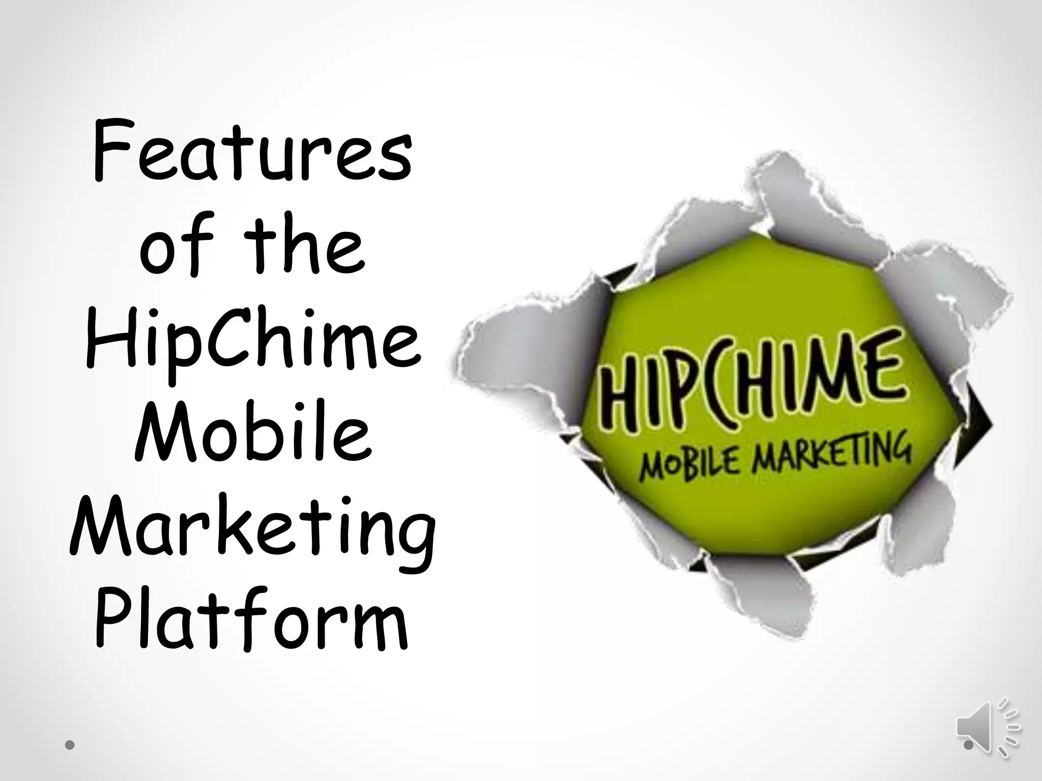 Features
of the
HipChime
Mobile
Marketing
Platform