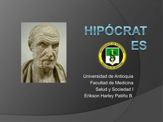 Universidad de Antioquia
   Facultad de Medicina
     Salud y Sociedad I
Erikson Harley Patiño B.
 