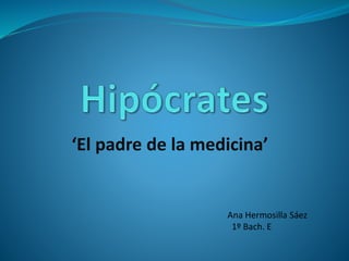 ‘El padre de la medicina’
Ana Hermosilla Sáez
1º Bach. E
 