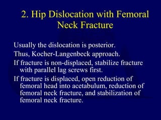 2. Hip Dislocation with Femoral Neck Fracture <ul><li>Usually the dislocation is posterior. </li></ul><ul><li>Thus, Kocher...