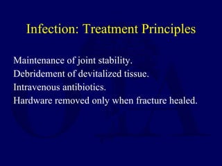 Infection: Treatment Principles <ul><li>Maintenance of joint stability. </li></ul><ul><li>Debridement of devitalized tissu...