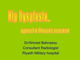 Dr/Ahmed Bahnassy
Consultant Radiologist
Riyadh Military hospital

 