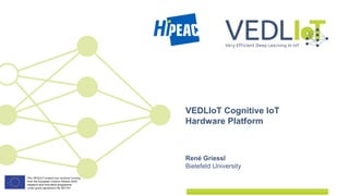 René Griessl
Bielefeld University
VEDLIoT Cognitive IoT
Hardware Platform
 
