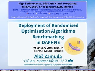 Introduction Backgrounds DIFFERENTIAL EVOLUTION Method Results Conclusion Appendix
High Performance, Edge And Cloud computing
HiPEAC 2024, 17-19 January 2024, Munich
EVEREST + DAPHNE: Workshop on Design and Programming High- performance, distributed,
reconﬁgurable and heterogeneous platforms for extreme-scale analytics
Orion 2 10:00 - 17:30 Friday, 19 January 2024
Integrated Data Analysis Pipelines for Large-Scale Data Management, HPC and Machine Learning
Deployment of Randomised
Optimisation Algorithms
Benchmarking
in DAPHNE
19 January 2024, Munich
@HiPEAC: EVEREST + DAPHNE
Aleš Zamuda
<ales.zamuda@um.si>
Acknowledgement: this work is supported by EU project no. 957407 (DAPHNE).
-50
-40
-30
-20
-10
0
10
0 50 100 150 200 250 300
Fitness, run 1
Fitness, run 2
Fitness, run 3
Fitness, run 4
Fitness, run 5
Fitness, run 6
Fitness, run 7
Fitness, run 8
Fitness, run 9
-50
-40
-30
-20
-10
0
10
0 50 100 150 200 250 300
Fitness, run 1
Fitness, run 2
Fitness, run 3
Fitness, run 4
Fitness, run 5
Fitness, run 6
Fitness, run 7
Fitness, run 8
Fitness, run 9
-50
-40
-30
-20
-10
0
10
0 50 100 150 200 250 300
Fitness, run 1
Fitness, run 2
Fitness, run 3
Fitness, run 4
Fitness, run 5
Fitness, run 6
Fitness, run 7
Fitness, run 8
Fitness, run 9
Aleš Zamuda 7@aleszamuda Deployment of ROAR Benchmarking in DAPHNE @ HiPEAC, Munich, 19 January 2024 1/141
Aleš Zamuda 7@aleszamuda Deployment of ROAR Benchmarking in DAPHNE @ HiPEAC, Munich, 19 January 2024 1/141
Aleš Zamuda 7@aleszamuda Deployment of ROAR Benchmarking in DAPHNE @ HiPEAC, Munich, 19 January 2024 1/141
Aleš Zamuda 7@aleszamuda Deployment of ROAR Benchmarking in DAPHNE @ HiPEAC, Munich, 19 January 2024 1/141
Aleš Zamuda 7@aleszamuda Deployment of ROAR Benchmarking in DAPHNE @ HiPEAC, Munich, 19 January 2024 1/141
Aleš Zamuda 7@aleszamuda Deployment of ROAR Benchmarking in DAPHNE @ HiPEAC, Munich, 19 January 2024 1/141
 
