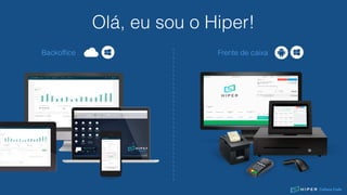 Olá, eu sou o Hiper!
Frente de caixaBackofﬁce
Culture Code
 