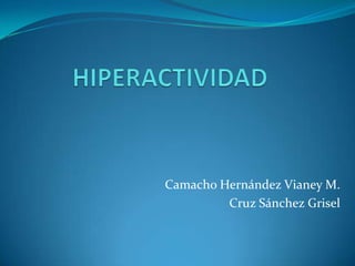 Camacho Hernández Vianey M.
         Cruz Sánchez Grisel
 