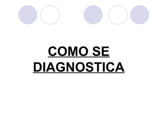 COMO SE DIAGNOSTICA 