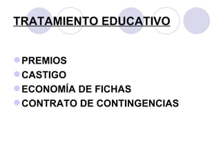 TRATAMIENTO EDUCATIVO PREMIOS CASTIGO ECONOMÍA DE FICHAS CONTRATO DE CONTINGENCIAS 