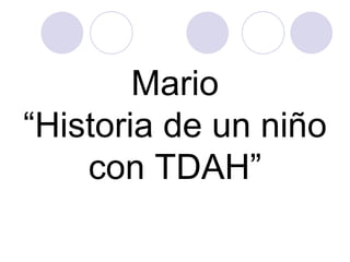 Mario “Historia de un niño con TDAH” 