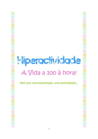 Hiperactividade
 A Vida a 100 à hora!
Mais que uma inquietação, uma perturbação...




                     3
 