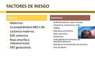 FACTORES DE RIESGOMATERNOSNEONATALESMaternos: