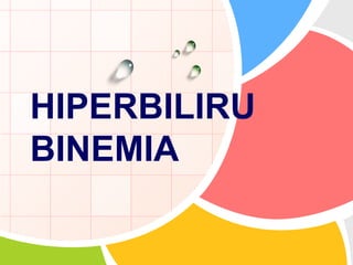 HIPERBILIRU
BINEMIA
 