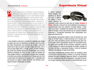 · PROMOÇÃO                                                     Experiência Virtual


P
      ara quem acompanha as tendências da Comunicação e               A marca Sundown
      do Marketing, as estratégias online e digitais se tornam        Motos projetou uma
      um vocabulário cotidiano, com as mais diversas formas           estrutura no Second
de se atingir o consumidor brotando a todo momento. Mes-              Life com o objetivo
mo assim, tais estratégias ainda não transmitem ao consumi-           de realizar o lança-
dor as sensações que a marca deseja projetar. A Internet, ao          mento exclusivo no
mesmo tempo em que é encarada como um novo rol de mí-                 metaverso (antes mesmo da vida real) do modelo Sundown 3
dias (a maioria interativa), é também um ambiente virtual, um         Rodas, utilizando o Second Life como plataforma de pesquisa e
segundo mundo. No mundo físico, a marca se projeta através            experimentação junto aos usuários. O projeto utilizou o meta-
dos canais de comunicação e através de experiências de                verso para testar a aceitação dos clientes com o novo produto,
marca. A oportunidade é, portanto, criar a experiência de             além de divulgar a marca por permitir que os usuários fizessem
marca dentro do mundo virtual. Atualmente, poucas são as              test-drives e circulassem livremente com motocicletas Sun-
tentativas, e menos ainda são os resultados esperados de              down pelo Second Life.
retorno em negócio.
                                                                      Os resultados repercutiram dentro e fora do Second Life, com
                                                                      mais de 50.000 visitas e 3.500 test-drives em 3 meses de a-
  Uma tentativa muito bem sucedida foi realizada pela Dodge           ção, com mídia espontânea de peso divulgando esta ação, tan-
do Japão, que criou um advergame na internet, com uma estru-          to em mídia online especializada quanto em renomados veícu-
tura nada convencional: seus gráficos são simples, muito pró-         los offline como grandes jornais e revistas, chegando a mais de
ximos de um Atari ou outros consoles antigos de 8 bits, com a         10.000 acessos ao vídeo de divulgação do projeto, postado no
cara de Super Mario Bros. A Dodge propôs um RPG interativo,           YouTube. Ao final, a motocicleta recebeu o nome de Sundown
que conta uma história através do envolvimento com a marca            Solution e foi exposta no Salão Duas Rodas.
durante as dezenas de horas de jogo. O plot não poderia ser           Outra ação completamente pioneira dentro do marketing virtual
mais simples também: o personagem principal deve conquistar           ocorreu com a parceria entre a Unilever e a Level Up! (empresa
a mocinha Lucy através da compra de um Dodge para ela. Com            publisher do jogo multiplayer Ragnarok Online), no lançamento
a atual mania de inspirar-se em designs retrô, o advergame foi        do novo desodorante Axe Dark Temptation. O produto foi inseri-
um sucesso no Japão, e soube transmitir com eficácia a sen-           do no jogo Ragnarok Online através do desenvolvimento de um
sação de querer e de possuir um Dodge.

Arquivo de Tendências                                            · 14 ·                                             Planejamento Rae,MP
 