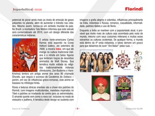 · DESIGN                                                                                     Florindi

potencial de piorar ainda mais os níveis de emissão de gases           imagens e grafia alegres e coloridas, influências principalmente
poluentes no planeta, além de aumentar o trânsito nas cida-            da Índia, Indonésia e Rússia, romance, casualidade, informali-
des. Mesmo assim, tornou-se um símbolo mundial do país.                dade, padrões têxteis e uso de flores.
No Brasil, a montadora Tata Motors informou que este veículo           Enquanto a Índia se mantiver com a popularidade atual, é pro-
será comercializado até 2010, com um design diferente das              vável que muito mais de cultura seja assimilada pelo resto do
características indianas.                                              mundo, mesmo com seus costumes milenares e muitas vezes
                          O artista norte-americano Carlos             estranhos às culturas ocidentais. De qualquer forma, o mundo
                          Ramos está expondo na Corey                  está dentro da 4ª onda indianista, e talvez demore um pouco
                          Helford Gallery, até setembro de             para que deixemos de ouvir “Are Baba!” pelas ruas.
                          2009, a mostra India, em que ele
                          imerge na cultura tradicional indi-
                          ana e a retrata em belas figuras
                          que lembram traços de desenhos
                          animados de Walt Disney. Sua
                          temática muito voltada às religi-
                          ões tradicionalmente indianas
                          (Hinduísmo, Zen-Budismo e Hare-
Krishna) lembra um antigo anime dos anos 90 chamado
Shurato, que seguia o sucesso de Cavaleiros do Zodíaco –
porém, em vez de influências greco-romanas, este anime se
baseava na mitologia hindu.
Flores e texturas étnicas orientais são a chave dos padrões do
Florindi, com imagens multicoloridas, mandalas inspiradas no
Tibet e padrões se irradiando do centro para as extremidades.
O amarelo quente vem como a nova cor, inclusive na moda de
vestuário e joalheria. A temática deste design se sustenta com


Arquivo de Tendências                                            ·9·                                                 Planejamento Rae,MP
 