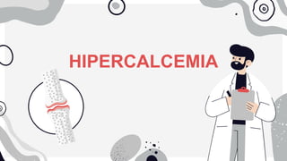 HIPERCALCEMIA
 