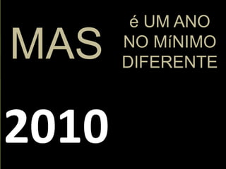 é UM ANO NO MíNIMO DIFERENTEMAS2010