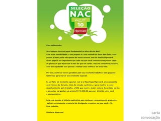 web hipercopaOBJETIVOmanter a chama da copa acesa ao longo do período promocional, por meio de um portal que vai comunicar todas as ações relacionadas  e ainda contar com ações de entretenimento, além de suporte ao concurso cultural game interativo de futebol