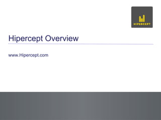 Hipercept Overview www.Hipercept.com 