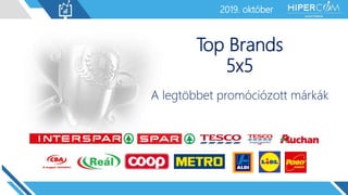 2019. január2019. október
Top Brands
5x5
A legtöbbet promóciózott márkák
 