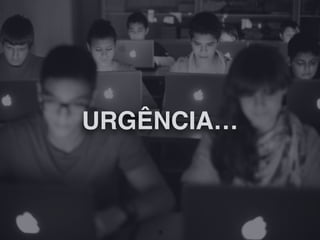 URGÊNCIA…
15
 