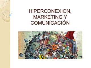 HIPERCONEXION,
MARKETING Y
COMUNICACIÓN

 