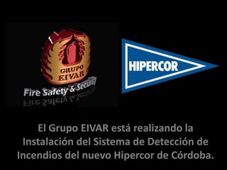 El Grupo EIVAR está realizando la Instalación del Sistema de Detección de Incendios del nuevo Hipercor de Córdoba. 