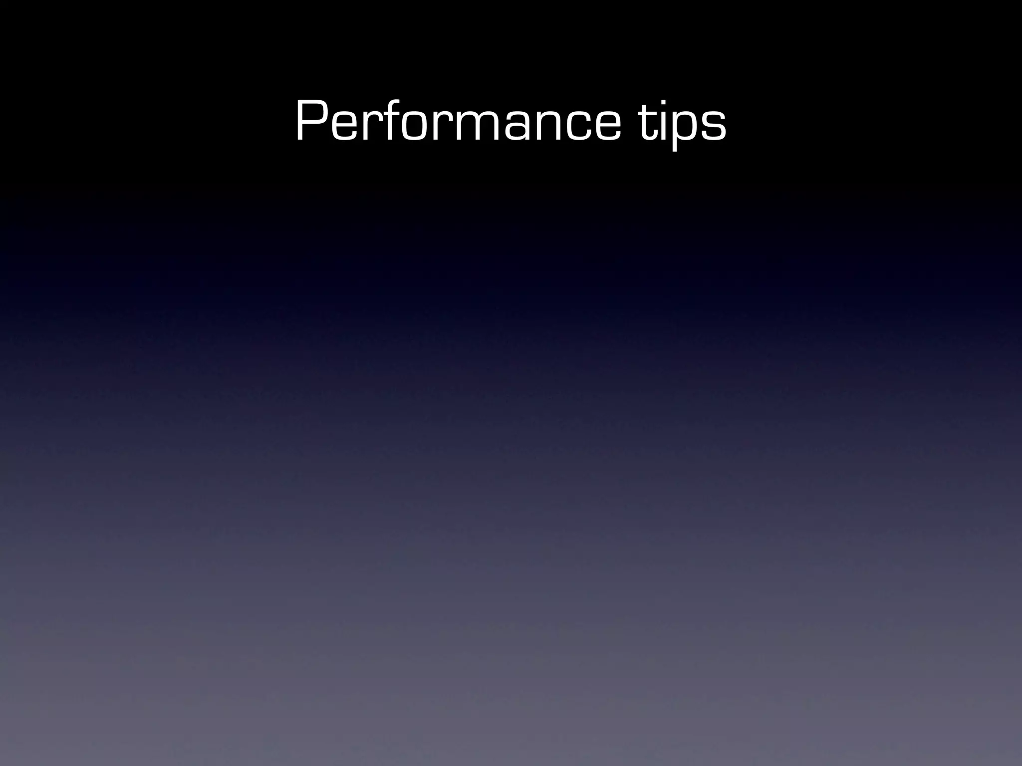 Performance tips
 
