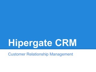 Hipergate CRM
Customer Relationship Management

 