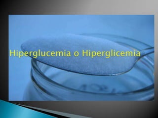 Hiperglucemia o Hiperglicemia  