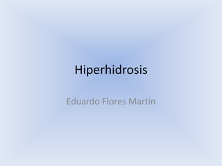 Hiperhidrosis

Eduardo Flores Martin
 