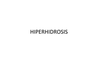 HIPERHIDROSIS

 