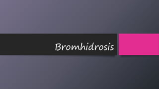 Bromhidrosis
 