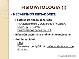 FISIOPATOLOGÍA (I)


MECANISMOS INICIADORES:
◦ Factores de riesgo genéticos:
 HLA DRB1*0405 y DQB1*0401  Japón.
 DQB1-...